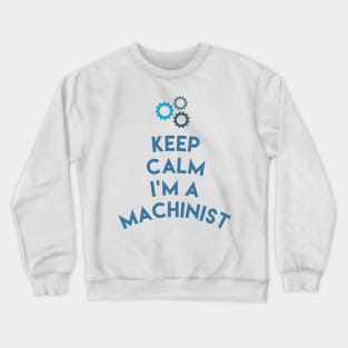 Keep Calm I'm A Machinist Shirt , Funny Machinist Gift,Hard Work Machine Operator T-Shirt Crewneck Sweatshirt